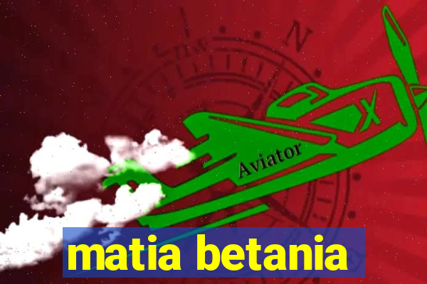 matia betania