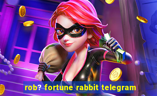 rob? fortune rabbit telegram