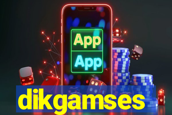 dikgamses