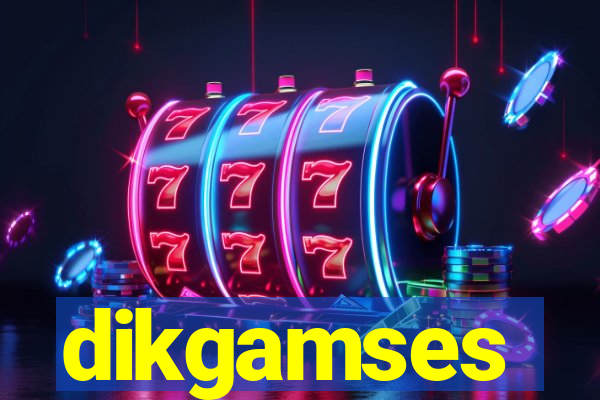 dikgamses