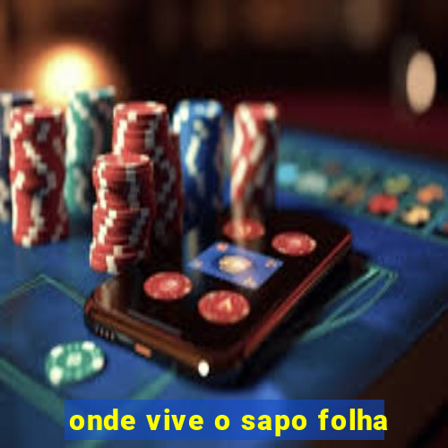 onde vive o sapo folha