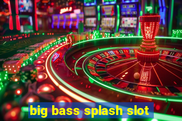 big bass splash slot