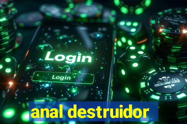 anal destruidor