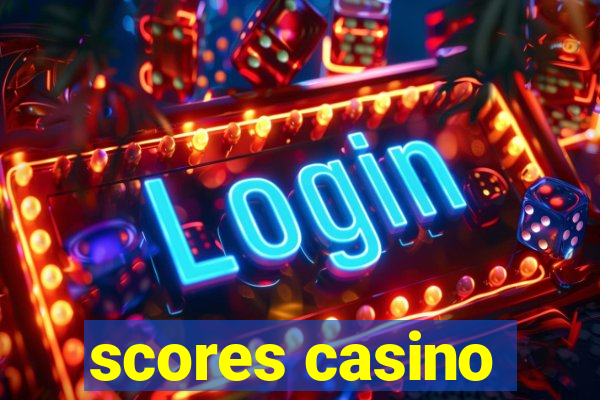 scores casino