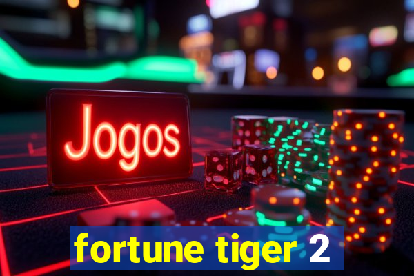 fortune tiger 2