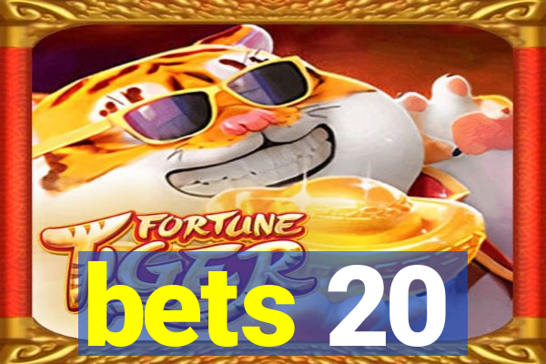 bets 20