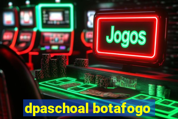 dpaschoal botafogo