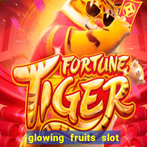 glowing fruits slot free play