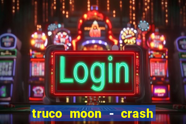 truco moon - crash & poker