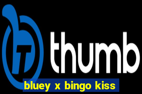 bluey x bingo kiss