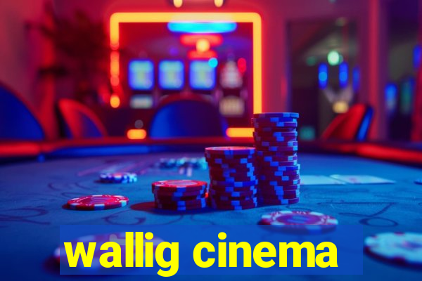 wallig cinema