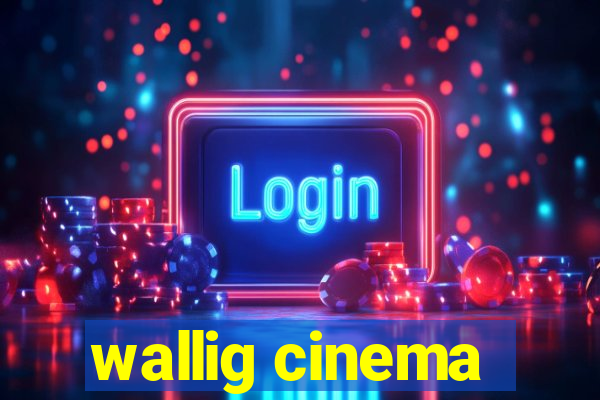 wallig cinema