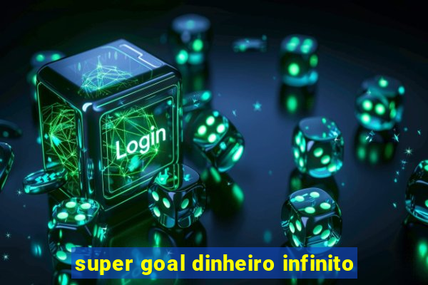 super goal dinheiro infinito