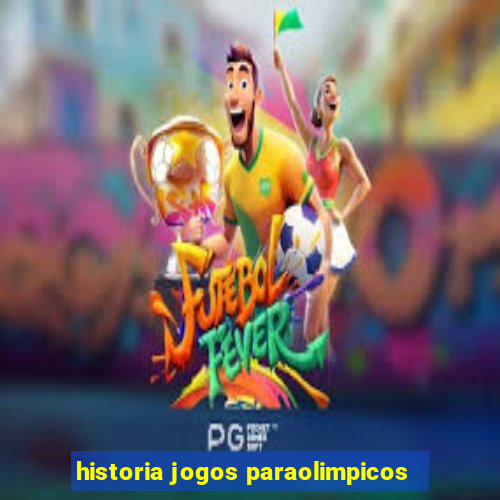 historia jogos paraolimpicos