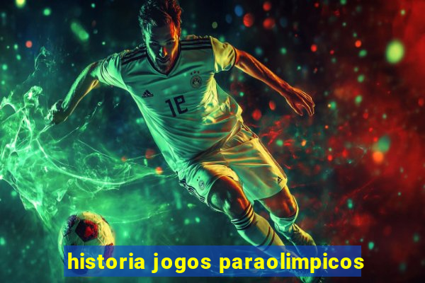 historia jogos paraolimpicos