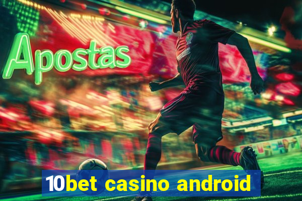 10bet casino android