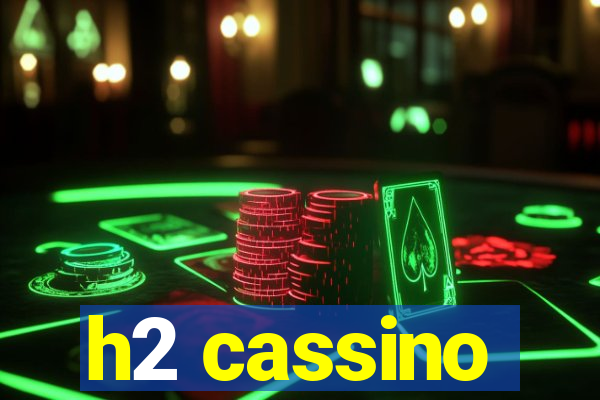 h2 cassino