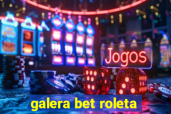 galera bet roleta