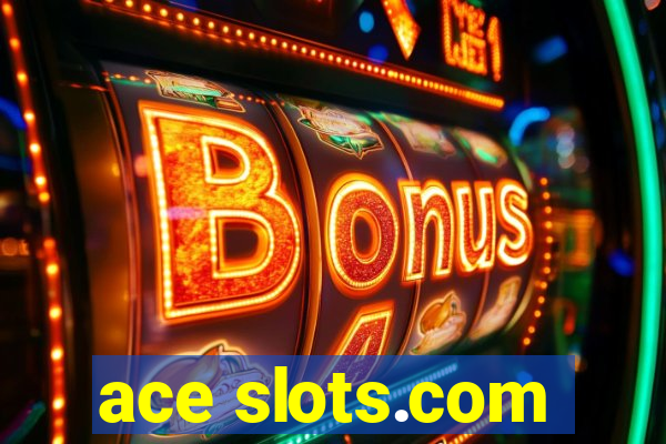 ace slots.com