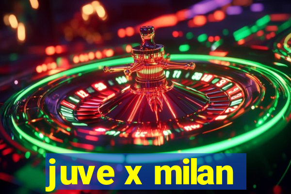 juve x milan