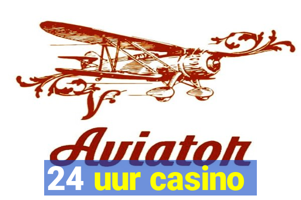 24 uur casino