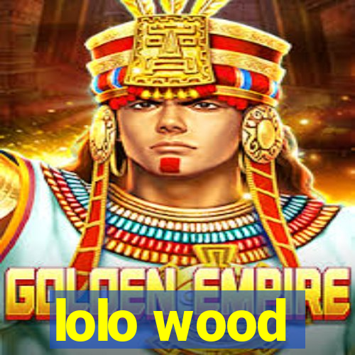 lolo wood