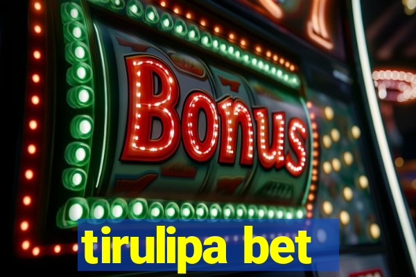 tirulipa bet