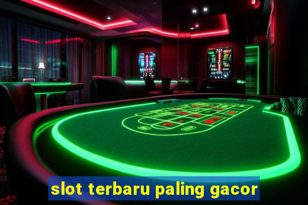 slot terbaru paling gacor