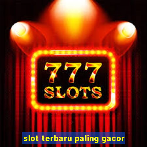 slot terbaru paling gacor