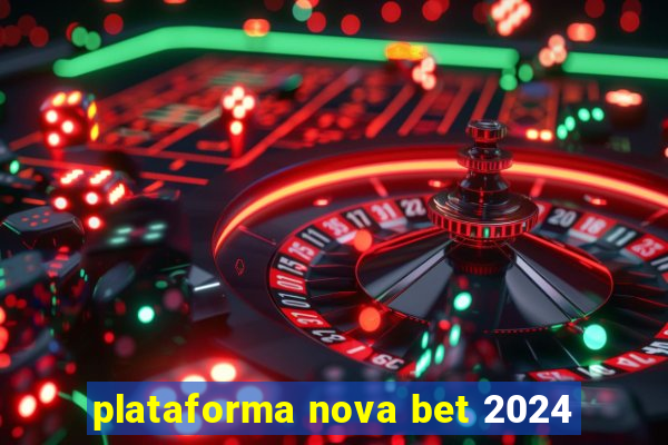 plataforma nova bet 2024