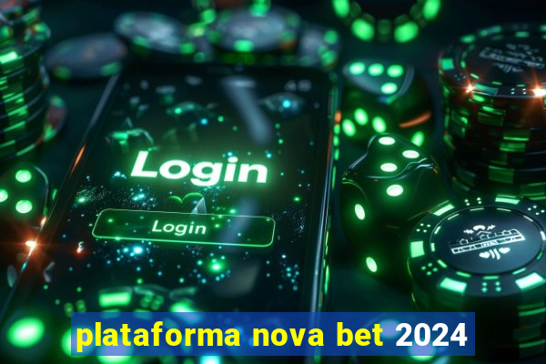 plataforma nova bet 2024