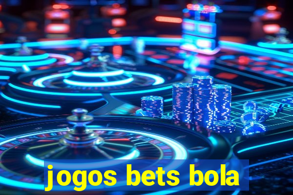 jogos bets bola