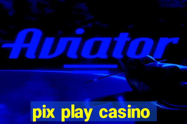 pix play casino