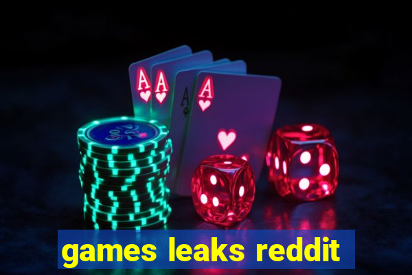 games leaks reddit