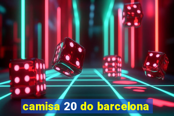 camisa 20 do barcelona