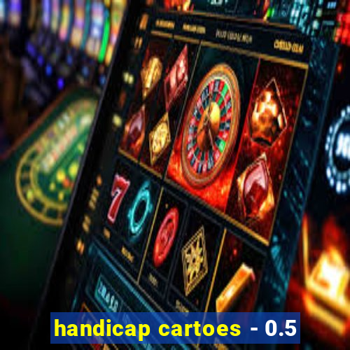 handicap cartoes - 0.5