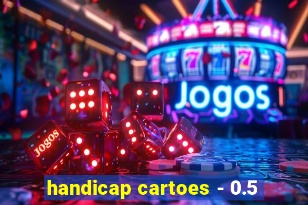 handicap cartoes - 0.5