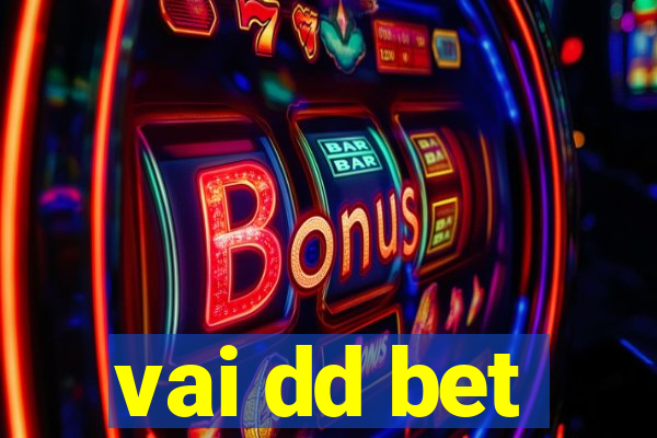 vai dd bet