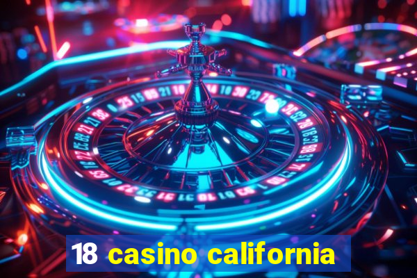 18 casino california