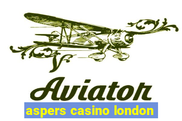 aspers casino london