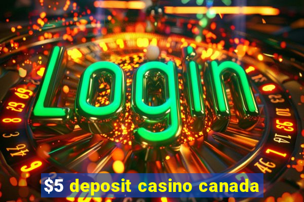 $5 deposit casino canada