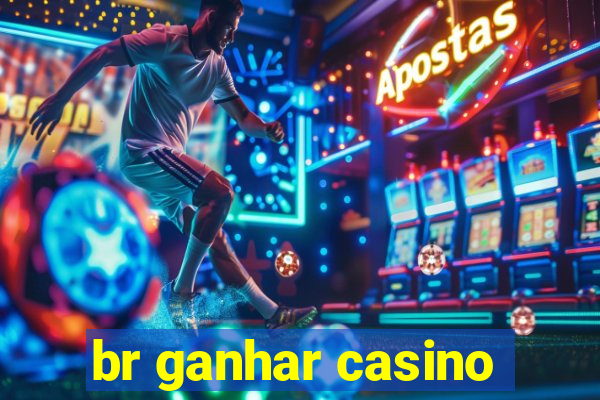 br ganhar casino