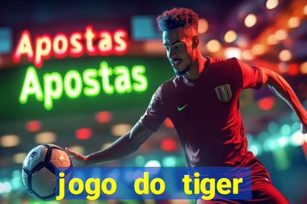 jogo do tiger melhor plataforma