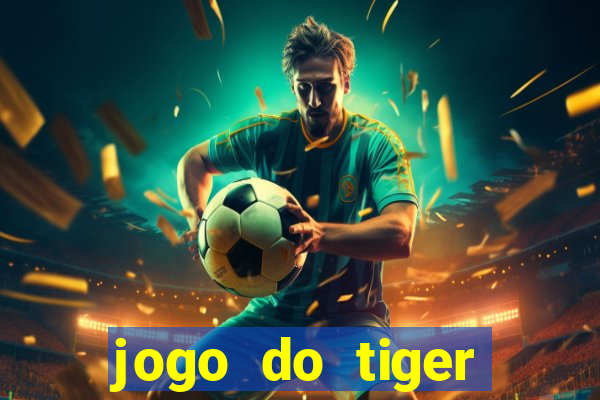 jogo do tiger melhor plataforma