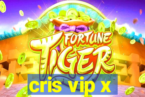 cris vip x