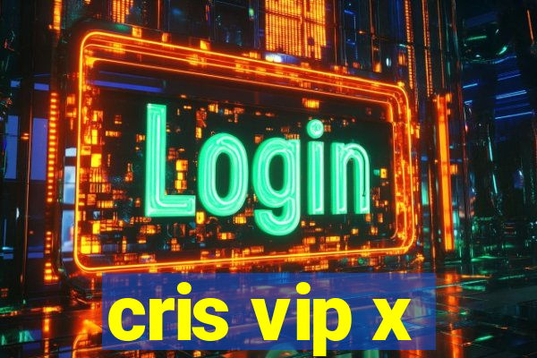 cris vip x