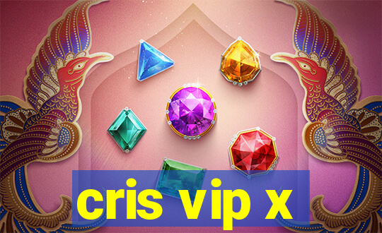 cris vip x