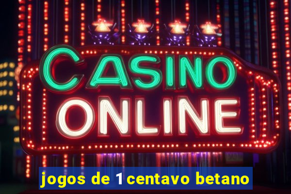 jogos de 1 centavo betano