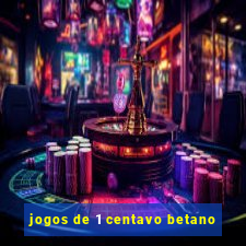 jogos de 1 centavo betano