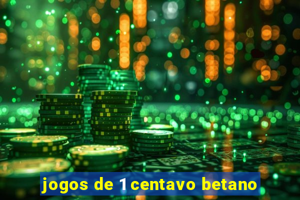 jogos de 1 centavo betano